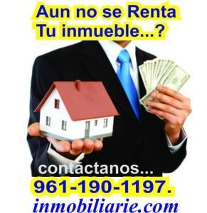 Aun NO se RENTA tu inmueble en TUXTLA GUTIERREZ, Chiapas… contáctanos tenemos clientes esperando