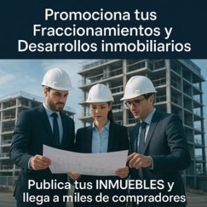 Promociona Tus Fraccionamientos y Desarrollos Inmobiliarios