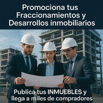 Promociona Tus Fraccionamientos y Desarrollos Inmobiliarios
